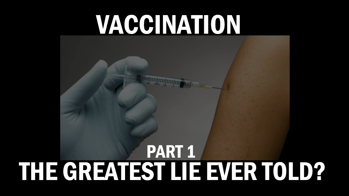 Vaccination – The Greatest Lie ever told? (Part 1) - The Expose