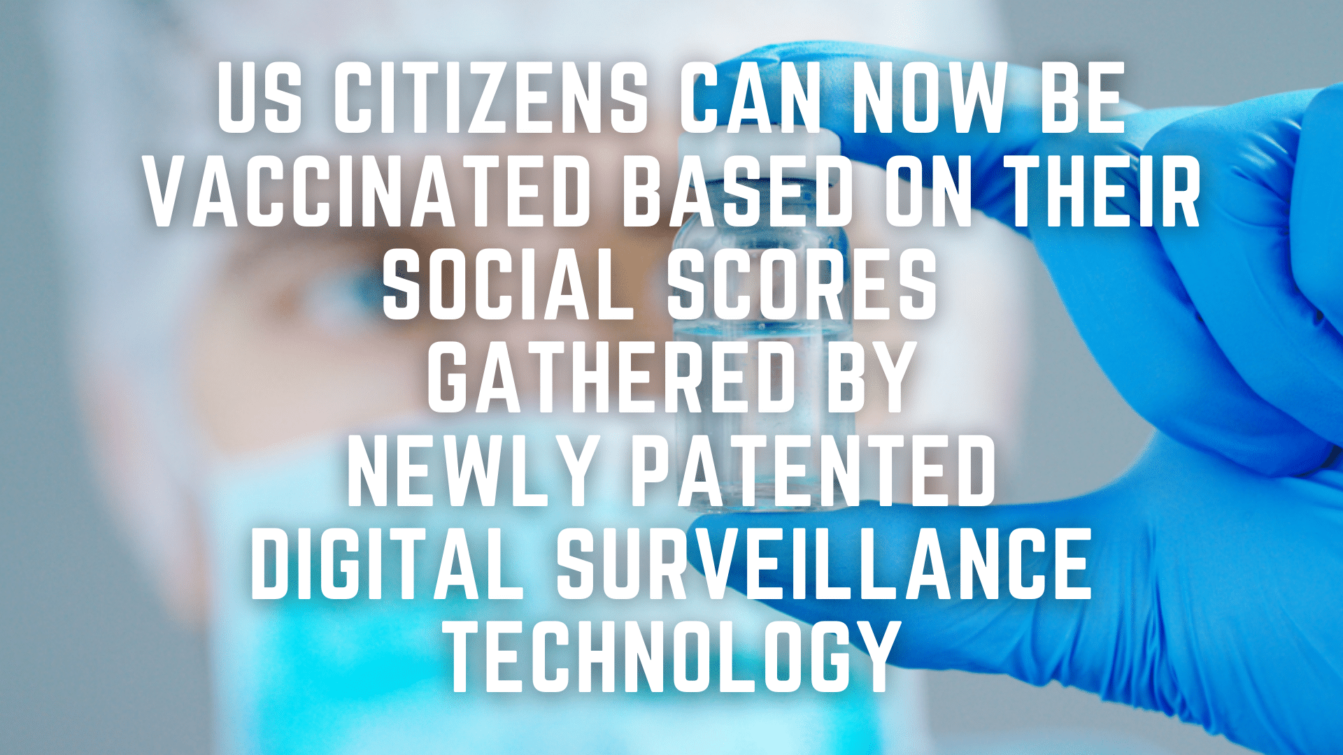 US Citizens can now be Vaccinated Based on Their Social Scores Gathered by Newly Patented Digital Surveillance Technology - The Expose