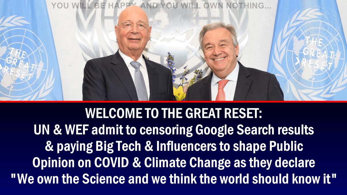 THE GREAT RESET: UN & WEF admit to censoring Google Search results & paying Big Tech & Influencers to shape Public Opinion on COVID & Climate Change as they declare”We own the Science and we think the world should know it”