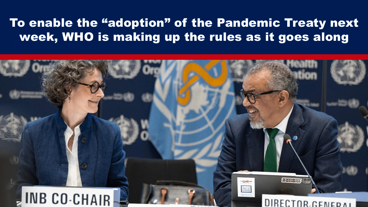 To enable the “adoption” of the Pandemic Treaty next week, WHO is making up the rules as it goes along