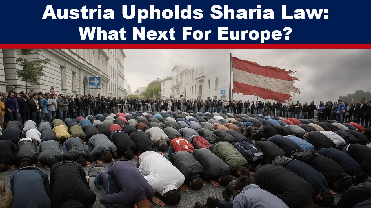 Sharia Law Now Legal in Austria – What Next For Europe?