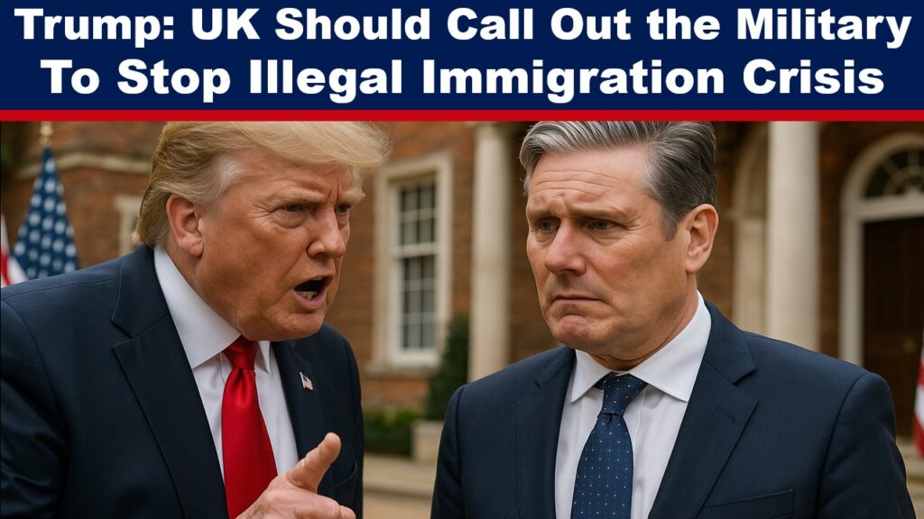 Expose News: Trump urges Starmer to call in military to tackle illegal immigration, sparking debate on crisis solutions.