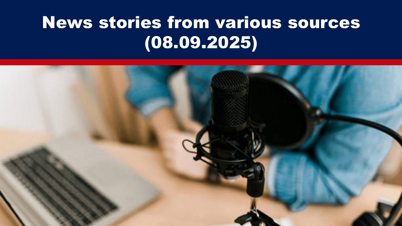 News stories from various sources (08.09.2025)