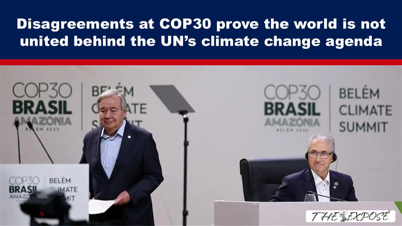 Disagreements at COP30 prove the world is not united behind the UN’s climate change agenda - The Expose thumbnail