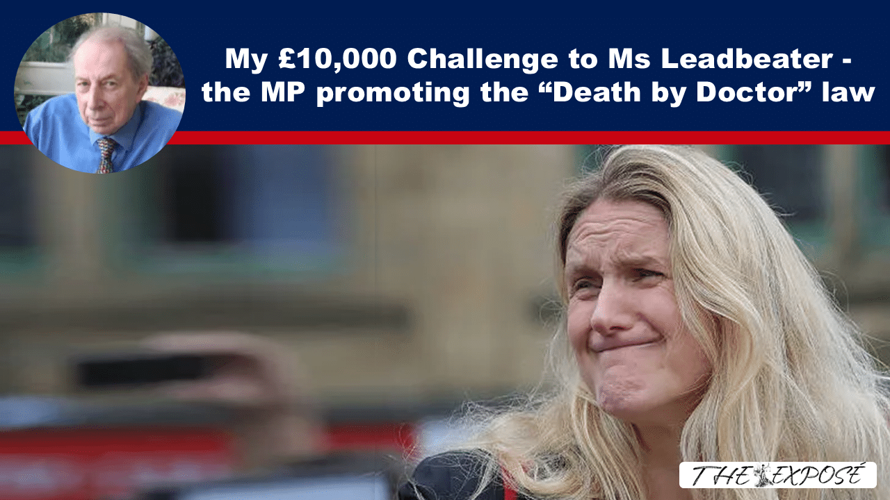 Expose News: £10,000 up for grabs! Will Ms Leadbeater, MP behind the 'Death by Doctor' law, take the challenge? Find out NOW! Scandalous! - The Expose Expose News: £10,000 up for grabs! Will Ms Leadbeater, MP behind the 'Death by Doctor' law, take the challenge? Find out NOW! Scandalous!