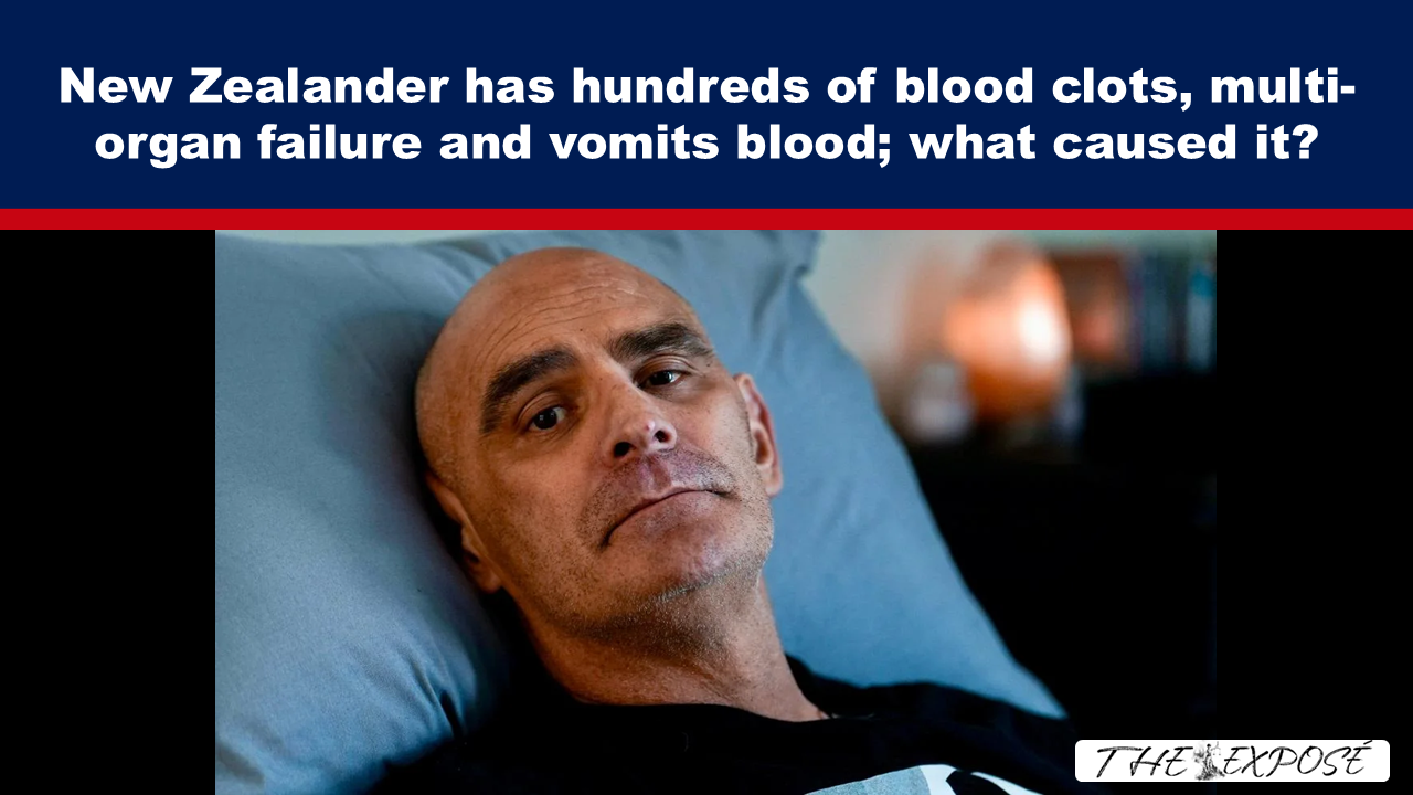 - The Expose Expose News: A New Zealander's nightmare! Hundreds of blood clots, multi-organ failure and vomiting blood - What on EARTH caused this?! Shocking health crisis uncovered!