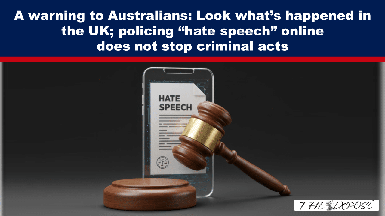 A warning to Australians: Look what’s happened in the UK; policing “hate speech” online does not stop criminal acts