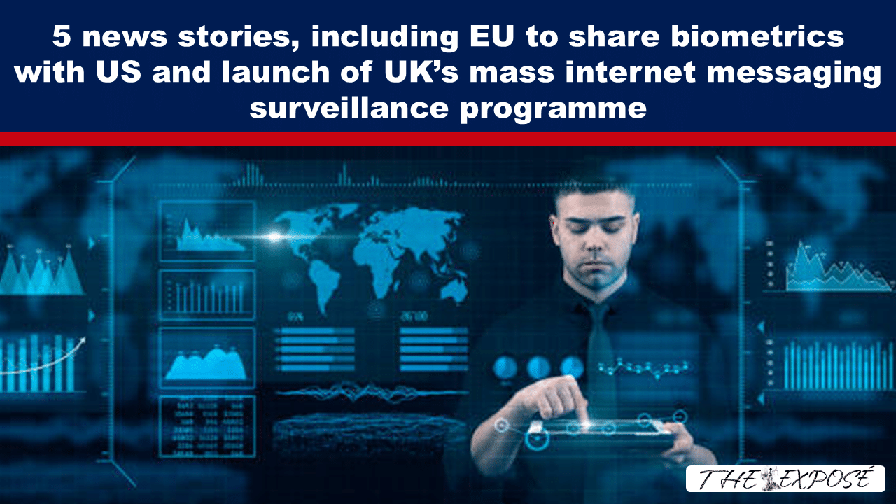 5 news stories, including EU to share biometrics with US and launch of UK’s mass internet messaging surveillance programme