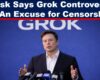 Musk: Grok Controversy is An "Excuse" - Where's the Line Between Censorship and Safety?