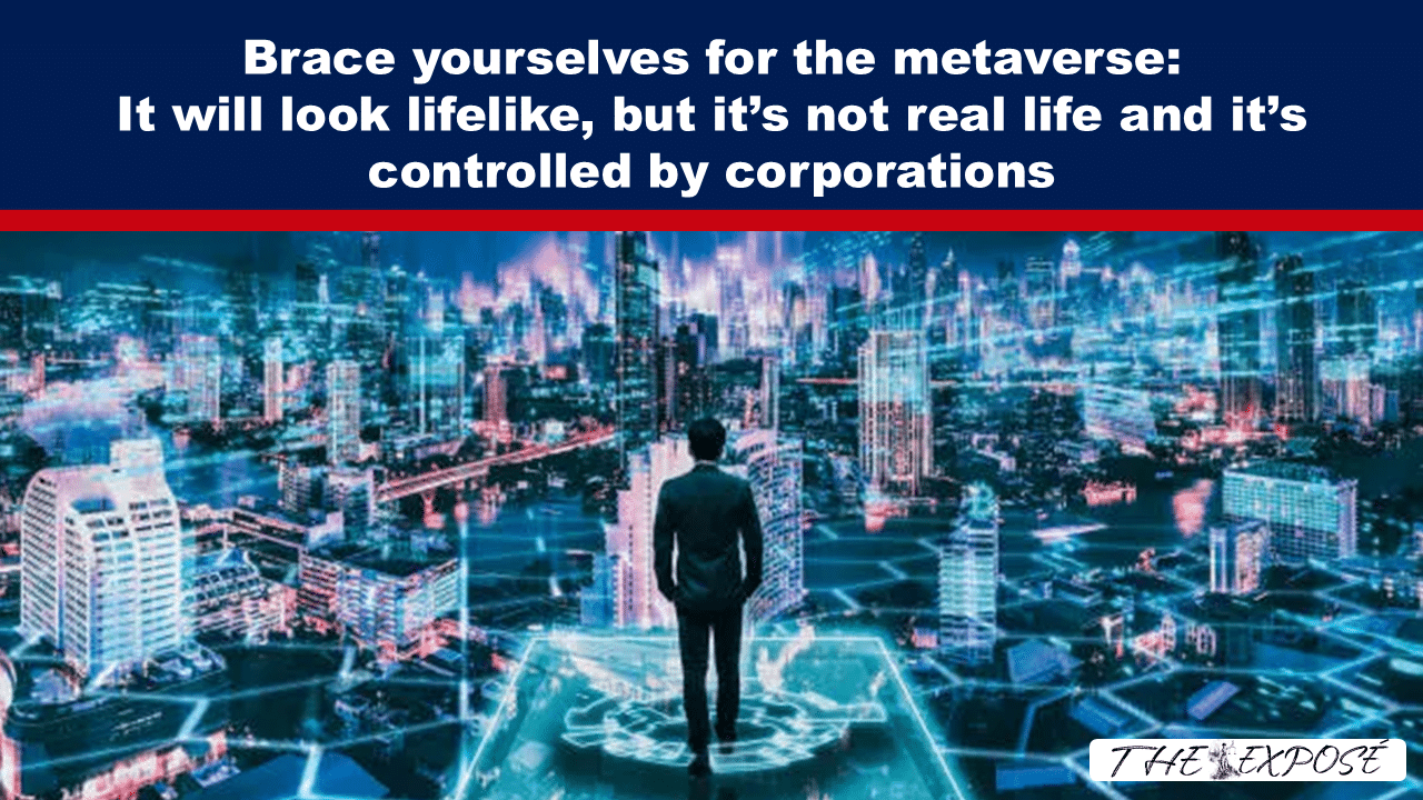 Brace yourselves for the metaverse: It will look lifelike, but it’s not real life and it’s controlled by corporations