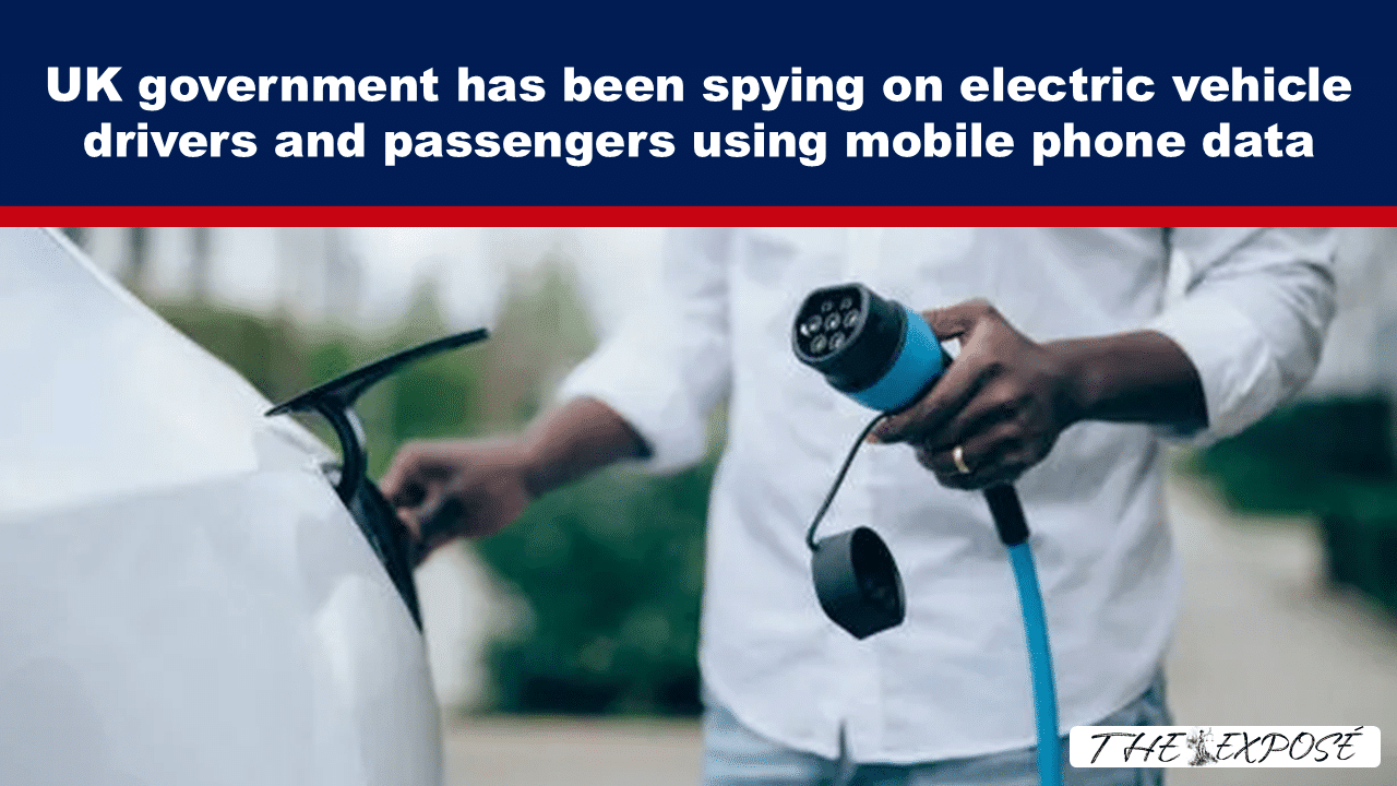 Expose News: Shocking claim: UK spies on EV drivers using phone data, raising eyebrows and concerns! - The Expose Expose News: Shocking claim: UK spies on EV drivers using phone data, raising eyebrows and concerns!