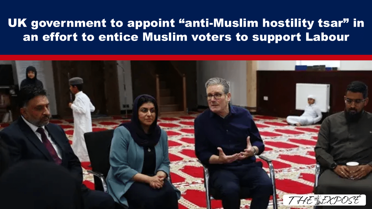 UK government to appoint “anti-Muslim hostility tsar” in an effort to entice Muslim voters to support Labour