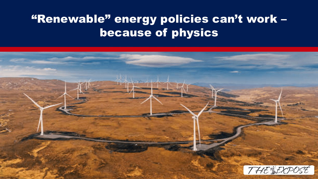 “Renewable” energy policies can’t work – because of physics - The Expose thumbnail