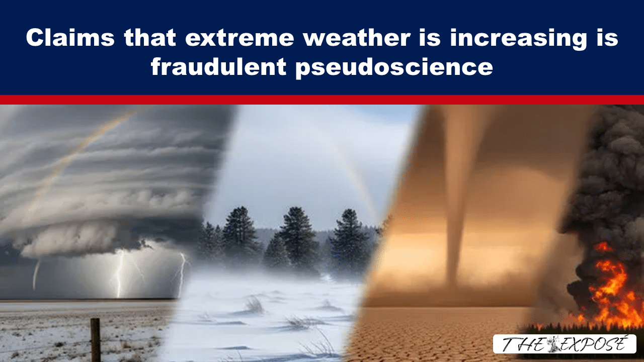Claims that extreme weather is increasing is fraudulent pseudoscience - The Expose thumbnail