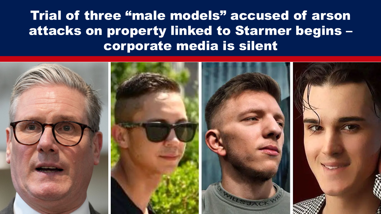 Trial of three “male models” accused of arson attacks on property linked to Starmer begins – corporate media is silent - The Expose thumbnail