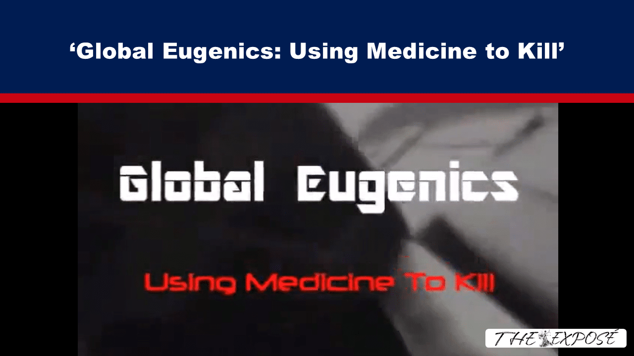Video thumbnail headline: 'Global Eugenics: Using Medicine to Kill' over a dark banner with a red accent, suggesting a critical documentary topic