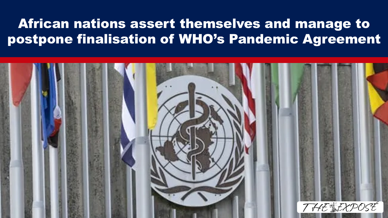 African nations assert themselves and manage to postpone finalisation of WHO’s Pandemic Agreement - The Expose thumbnail
