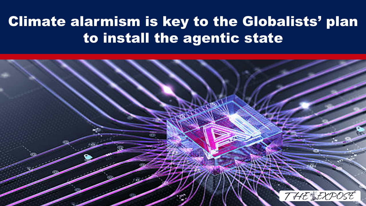 Header stating 'Climate alarmism is key to the Globalists’ plan to install the agentic state' over a purple neural-network illustration; The Exposé watermark.